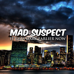 Mad Suspect - It Gets Dark Earlier Now (Original Mix) [FREE DOWNLOAD]