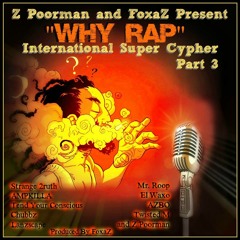 Z Poorman & FoxaZ Present "Why Rap??" Intl. Super Cypher #3 (Prod. FoxaZ)