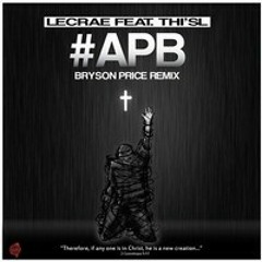 LeCrae feat Thi'sl: APB (Bryson Price Remix)