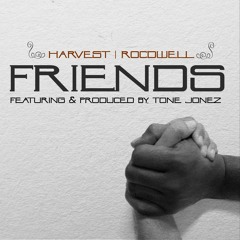 Friends By Harvest and Rocdwell Feat.Tone Jonez Produced by Tone Jonez