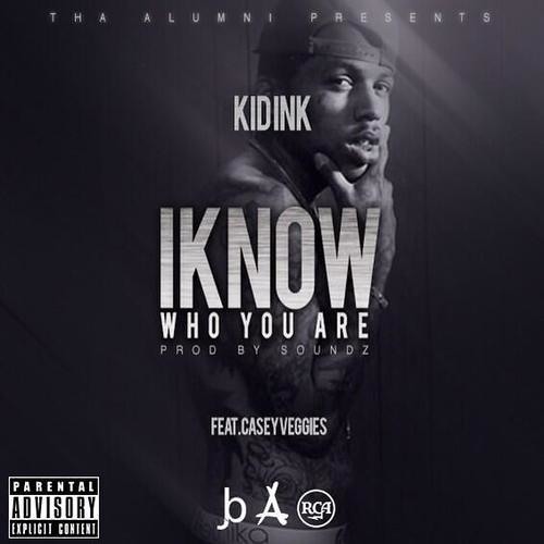 Kid Ink - I Know Who You Are (Feat. Casey Veggies) (Prod. By Soundz)