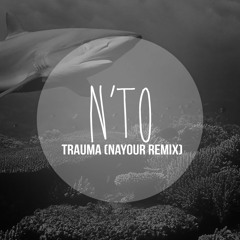 N'to - Trauma (Nayour Remix) [Free Download]