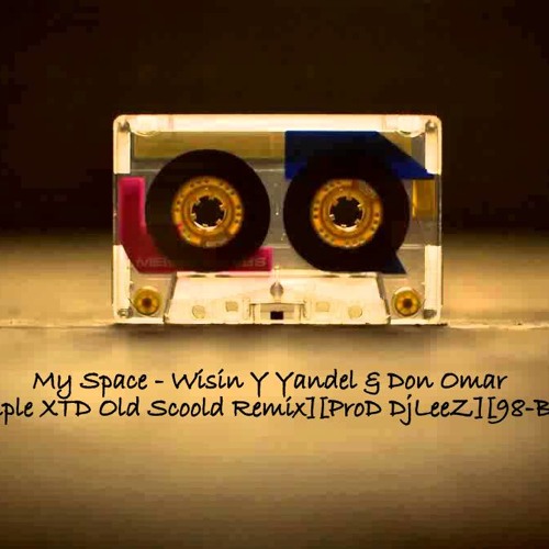 My Space - Wisin Y Yandel & Don Omar[Simple XTD Old Scoold Remix][ProD DjLeeZ][98-BpM]