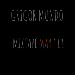 Grigor Mundo Mixtape May '13