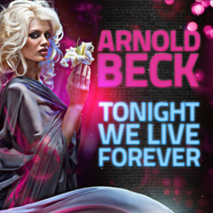 Arnold Beck - Tonight We Live Forever | Produced by: Cc.K