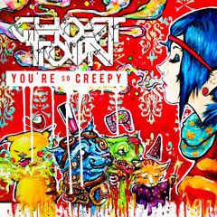 Your so Creepy - Ghost Town