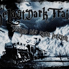 TheLastDarkTrain 2-  Techno bis zum letzten Zug