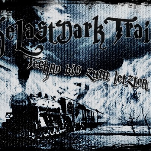 TheLastDarkTrain 2-  Techno bis zum letzten Zug