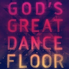Gods Great Dance Floor