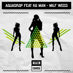 Aquadrop - MILF Weed (ft KG Man) (SNACKS.029 // Main Course)