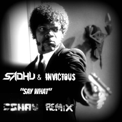 Sadhu/Invictous -Say What (CShay Mashup Remix) **!!FREE FOR DOWNLOAD!!**