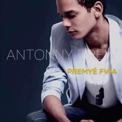 Antonny Drew - Premyé Fwa