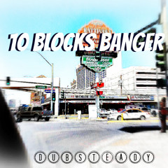 10 Blocks Banger (Dubsteady - Old Song)