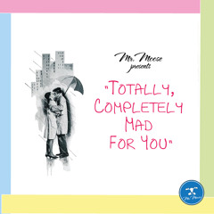 Totally, Completely Mad for You