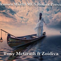 Tony McGrath ft Zoidiva - Unknown World  MUS Remix (PREVIEW)