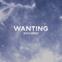 SizzleBird - Wanting