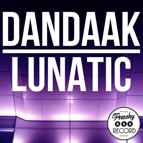 DANDAAK - Lunatic [FrenchyASS Records] (QFAZE RADIO)