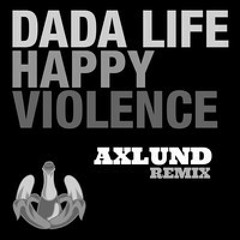 Dada Life - Happy Violence (Axlund Bootleg)