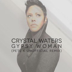 Crystal Waters - Gypsy Woman (Pete K Unofficial Remix) [Free Download]