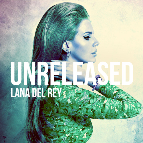 soundcloud lana del rey unreleased soundcloud lana del rey unreleased