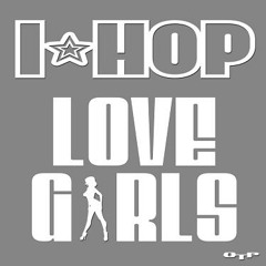 I-Hop - Love Girls