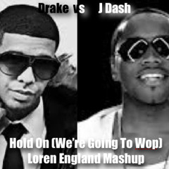 Drake vs J Dash - Hold On (We're Going To Wop) (Clean) (Loren England Mashup)