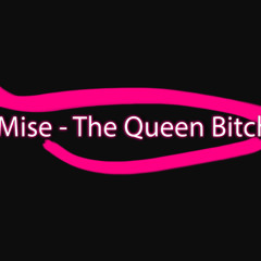 Mise - The Queen Bitch