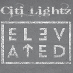 Citi Lightz - "Elevated"