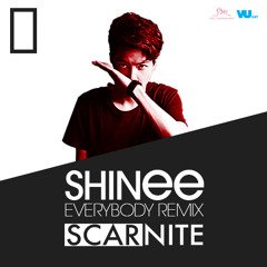 SHINee - Everybody (Scarnite REMIX)