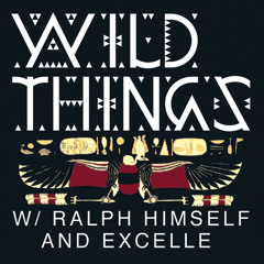WILD THINGS W/ RALPH HIMSELF & EXCELLE