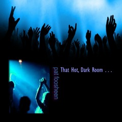 That Hot, Dark Room . . .