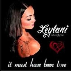Leylani feat. Mychael - It Must Have Been Love