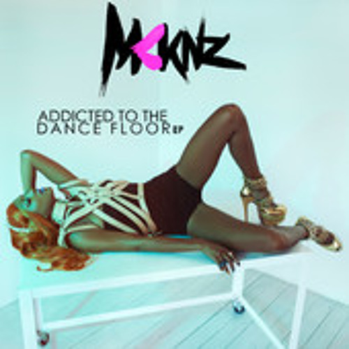 MCKNZ - ADDICTED TO THE DANCE FLOOR
