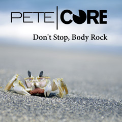 Pete Core - Don't Stop, Body Rock (OUT NOW)