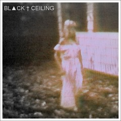 BL▲CK † CEILING - she is not in Heaven
