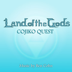 4. Home - Land of the Gods: Cojiko Quest