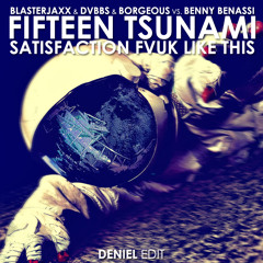 Blasterjaxx vs. Benny Benassi - Fifteen TSUNAMI Satisfaction Fvuk Like This (Deniel Edit)