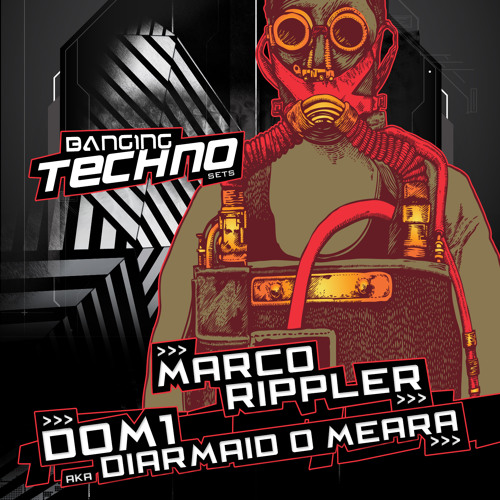 Banging Techno sets 070 >> Marco Rippler // DOM1 aka Diarmaid O Meara