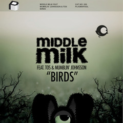 Middle Milk feat Mumblin' Johnsson & Tos - Birds