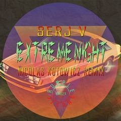 Serj V - Extreme Night (Nicolas Kotowicz Remix)