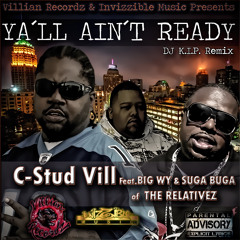 YALL AIN'T READY (Remix) -  C -Stud Vill Feat/ BIG WY & SUGA BUGA oF THE RELATIVEZ  By DJ K.I.P.