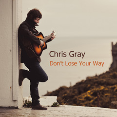Chris Gray - Don't Lose Your Way