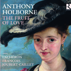 Anthony HOLBORNE : The Fruit of Love / L'ACHÉRON (François JOUBERT-CAILLET)