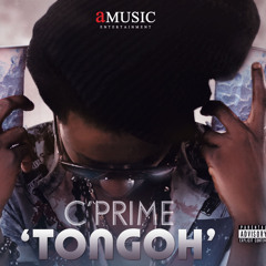 C'Prime - Tongoh (Prod by Chris Ralph)