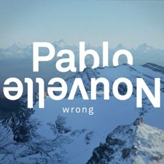 Pablo Nouvelle - Wrong