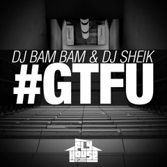 DJ Bam Bam & Dj Sheik - #GTFU