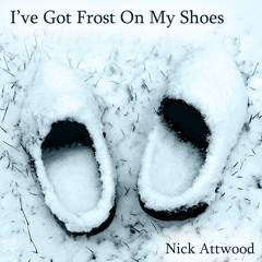 I've Got Frost On My Shoes
