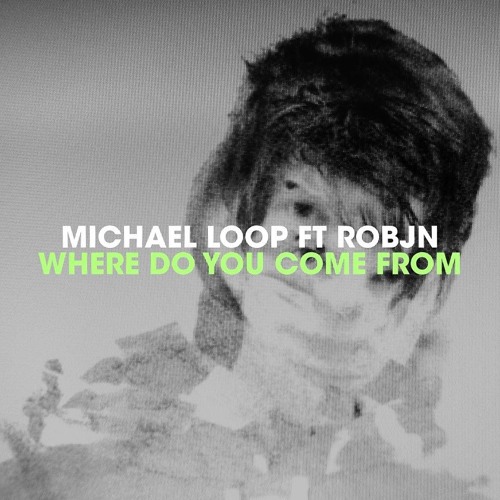 Michael Loop ft. Robjn - Where Do You Come From (Michael Loop Main Mix) Free
