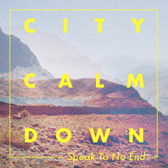 City Calm Down - Speak To No End (Groundislava Remix) [Free Download]