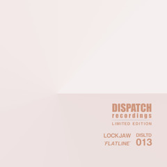 Lockjaw - Flatline [digital exclusive] - Dispatch LTD 013 AAA (CLIP) - OUT NOW